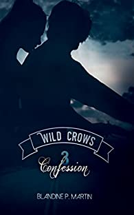 Wild Crows, tome 3 : Confession par Blandine P. Martin