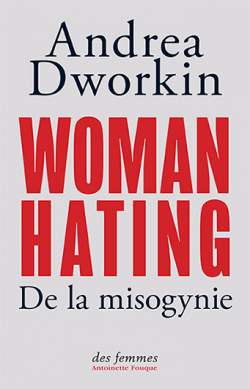 Woman Hating : De la misogynie par Andrea Dworkin