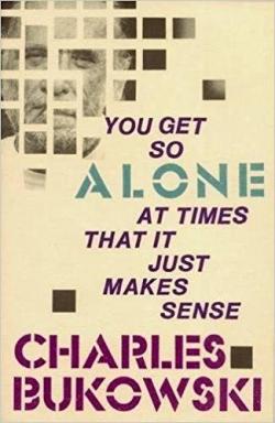 You get so alone at times that it just makes sense par Charles Bukowski