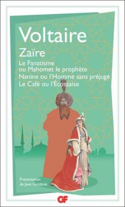 Zare - Le fanatisme ou Mahomet le prophte - Nanine ou l'Homme sans prjug -Le Caf ou l'Ecossaise par  Voltaire