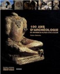 100 Ans d'archologie en Provence-Alpes-Cte d'Azur par Xavier Delestre