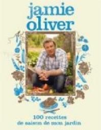 100 Recettes de saison de mon jardin par Jamie Oliver