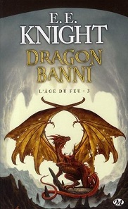 L'ge du feu, Tome 3 : Dragon banni par E. E. Knight