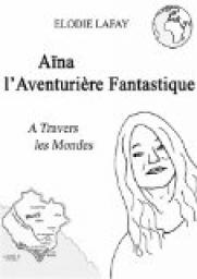 Ana l'Aventurire Fantastique, tome 1 : A travers les mondes par Elodie Lafay