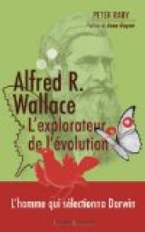 Alfred R. Wallace, l'explorateur par Peter Raby