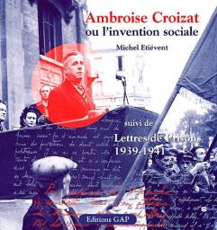 Ambroise Croizat ou L'invention sociale : 1939-1941 par Michel Etivent
