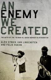 An Enemy We Created: The Myth of the Taliban-Al Qaeda Merger in Afghanistan par Alex Strick van Linschoten