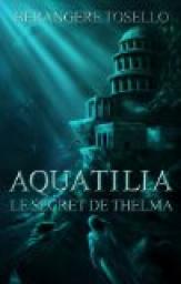 Aquatilia - Le Secret de Thelma par Brangre Tosello