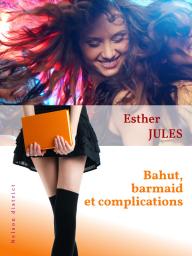 Bahut, barmaid et complications par Esther Jules
