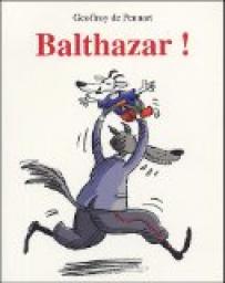 Balthazar ! par Geoffroy de Pennart