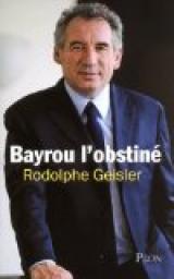 Bayrou l'obstin par Rodolphe Geisler