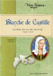 Blanche de Castille : Future reine de France, 1199-1200 par Catherine de Lasa