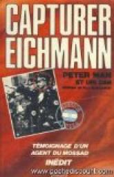 Capturer Eichmann : Tmoignage d'un agent du Mossad par Uri Dan