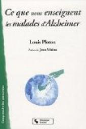Ce que nous enseignent les malades d'Alzheimer : Sur la vie affective, la communication, l'institution... par Louis Ploton