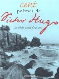 Cent pomes de Victor Hugo : Le sicle avait deux ans par Victor Hugo
