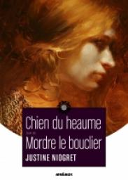 Chien du heaume - Mordre le Bouclier par Justine Niogret