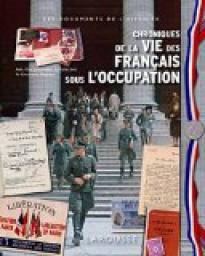 Chroniques de la vie des Franais sous l'Occupation par Emmanuel Thibot