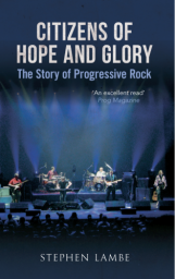 Citizens of Hope and Glory - The Story of Progressive Rock par Stephen Lambe