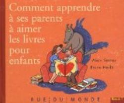 Comment apprendre  ses parents  aimer les livres pour enfant par Alain Serres