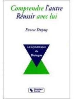 Comprendre L'autre, Russir Avec Lui par Ernest Dupuy
