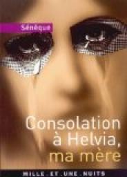 Consolation  Helvia, ma mre par  Snque