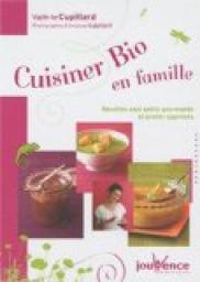 Cuisiner bio en famille : Recettes pour petits gourmands et grands gourmets par Valrie Cupillard