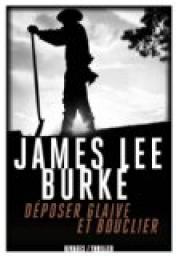 Dposer glaive et bouclier par James Lee Burke