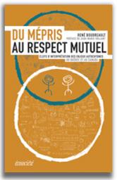 Du mpris au respect mutuel. Clefs d'interprtation des enjeux autochtones au Qubec et au Canada par Ren Boudreault