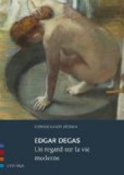 Edgar Degas : Un regard sur la vie moderne par Isabelle Enaud-Lechien