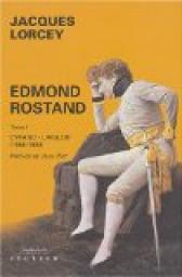 Edmond Rostand : Tome 1, Cyrano - L'Aiglon (1868-1900) par Jacques Lorcey