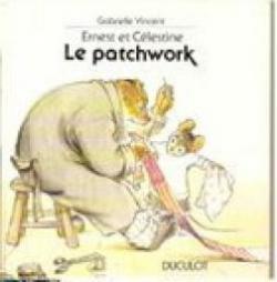 Ernest et celestine : Le patchwork par Gabrielle Vincent