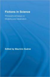 Fictions in Science: Philosophical Essays on Modeling and Idealization par Mauricio Surez
