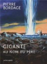 Gigante, tome 2 : Au nom du pre par Pierre Bordage