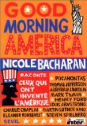 Good morning America : Nicole Bacharan raconte ceux qui ont invent l'Amrique par Nicole Bacharan