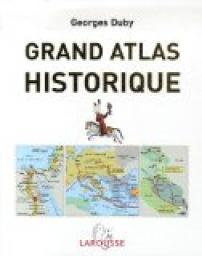 Grand atlas historique : L'histoire du monde en 520 cartes par Georges Duby