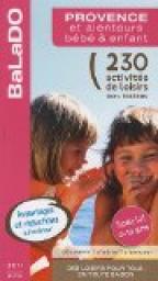 Guide BaLaDO bb et enfant Provence et alentours 2011-2012 - 230 activits de loisirs 100% testes par Audrey Alavera