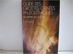 Guide des grottes ornes palolithiques ouvertes au public par Denis Vialou