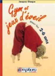 Gym et jeux d'veil pour les 2-6 ans : 100 exercices illustrs par Jacques Choque
