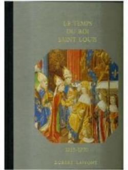 Histoire de la France et des franais : Le temps du Roi Saint-Louis (1213-1270) par Alain Decaux
