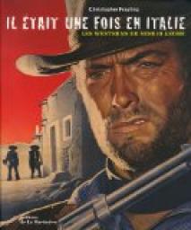 Il tait une fois en Italie : Les westerns de Sergio Leone par Christopher Frayling