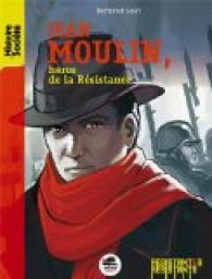 Jean Moulin, hros de la Rsistance par Bertrand Solet
