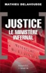 Justice : Le ministre infernal par Mathieu Delahousse