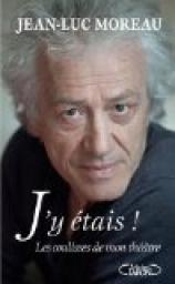 J'y tais ! Les coulisses de mon thtre par Jean-Luc Moreau (II)