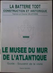 LA BATTERIE TODT - CONSTRUCTION ET HISTORIQUE - LE MUSEE DU MUR DE L'ATLANTIQUE par Yannick Delefosse