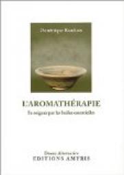 L'Aromathrapie : Se soigner par les huiles essentielles par Dominique Baudoux