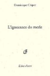 L'Ignorance du Merle par Dominique Chipot
