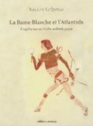 La Dame Blanche et l'Atlantide : Ophir et le Grand Zimbabwe - Enqute sur un mythe archologique par Jean-Loc Le Quellec