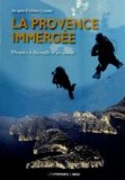 La Provence immerge : Plonges  Marseille et ses abords par Jacques Collina-Girard