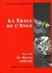 La Trace de l'Ange : La vie de Marco Siffredi par Antoine Chandellier