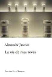 La Vie de Mes Reves par Alexandre Janvier